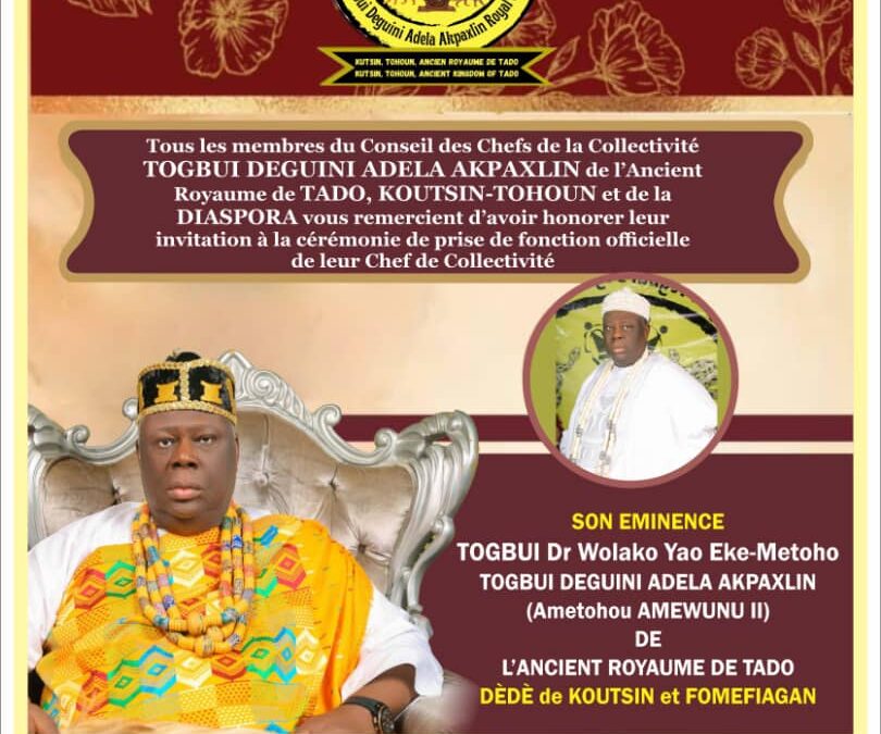 PRISE DE FONCTION OFFICIELLE DU CHEF DE LA COLLECTIVITÉ TOGBUI DEGUINI ADELA AKPAHLIN *Son Éminence TOGBUI Dr WOLAKO YAO FELIX EKE*- METOHO TOGBUI DEGUINI* *ADELA AKPAHLIN (Ametohou Amewunu II) DÈDÈ DE KOUTCHIN ANNONCÉE