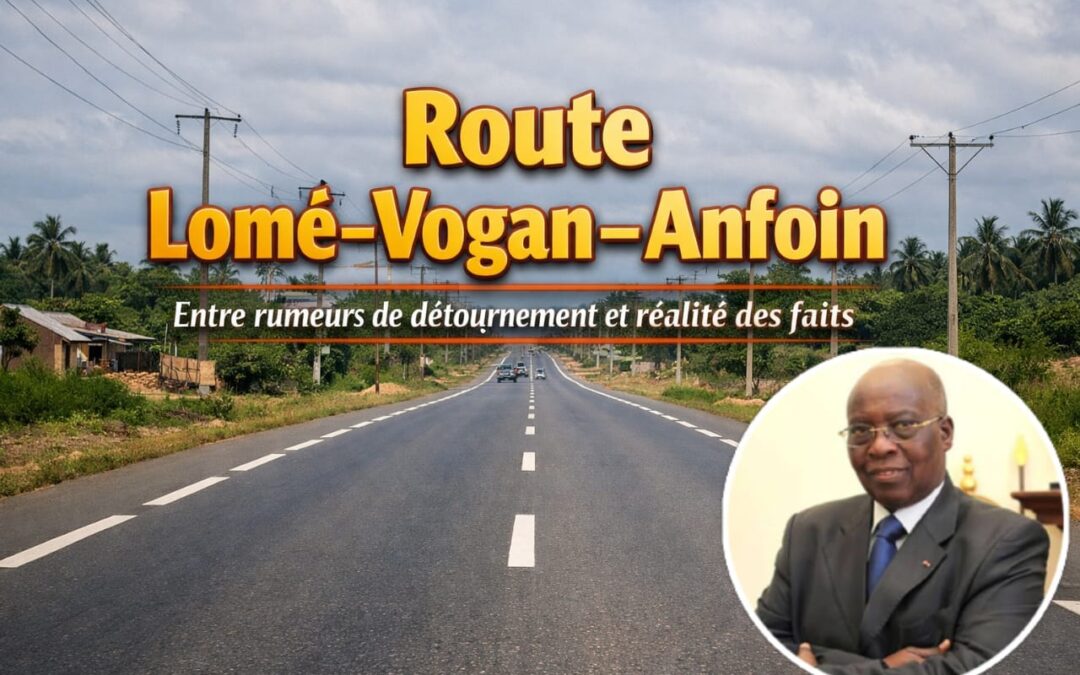 ROUTE LOMÉ – VOGAN – ANFOIN ET ADJI OTÈTH AYASSOR : COMPRENDRE LES FAITS ET LES ENJEUX D’UNE CONTROVERSE